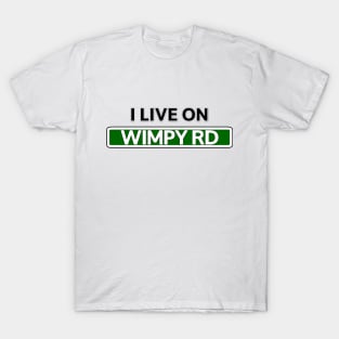 I live on Wimpy Road T-Shirt